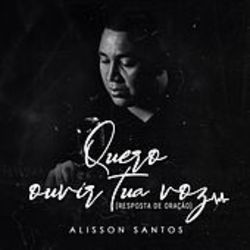 Quero Ouvir Tua Voz by Alisson Santos