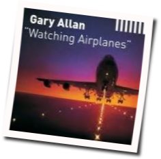 Watching Airplanes Chords by Gary Allan