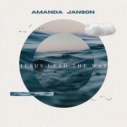 Jesus Lead The Way by Amanda Janson