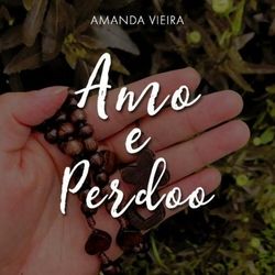 Amo E Perdoo by Amanda Vieira
