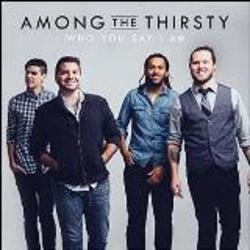 Who You Say I Am Chords by Among The Thirsty