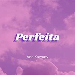 Perfeita by Ana Kawany
