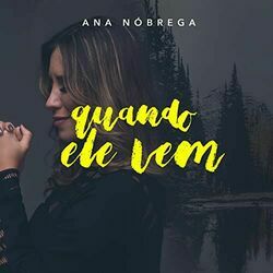 Quando Ele Vem Chords by Ana Nóbrega