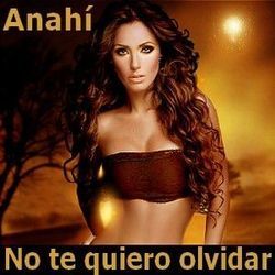 No Te Quiero Olvidar Chords by Anahí