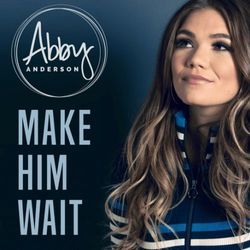 Make Him Wait by Abby Anderson