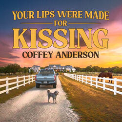 Your Lips Were Made For Kissing Chords by Coffey Anderson