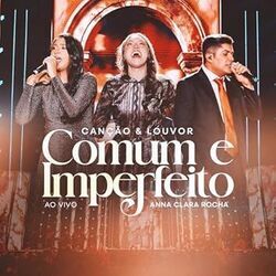 Comum E Imperfeito (part. Canção E Louvor) Chords by Anna Clara Rocha