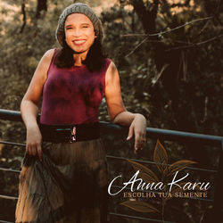 Escolha Tua Semente Chords by Anna Karu