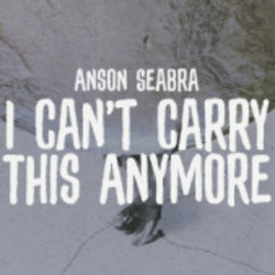 I Can't Carry This Anymore Chords by Anson Seabra