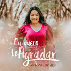 Eu Quero Te Agradar Chords by Antonia Gomes