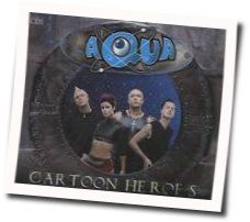 Cartoon Heroes Chords by Aqua