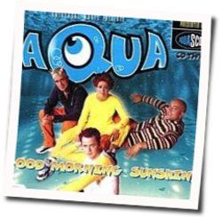 Good Morning Sunshine Chords by Aqua