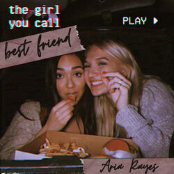 The Girl You Call Best Friend by Aria Rayes