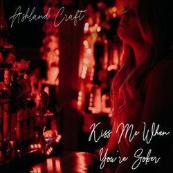 Kiss Me When You're Sober by Ashland Craft