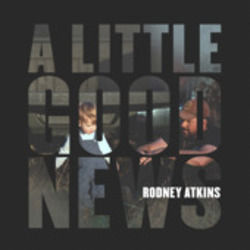 A Little Good News by Rodney Atkins