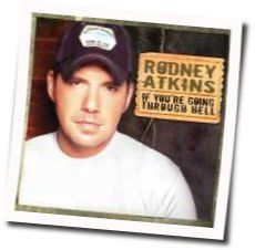 If You're Going Through Hell Before The Devil Even Knows Chords by Rodney Atkins