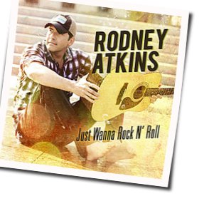 Just Wanna Rock N Roll Chords by Rodney Atkins