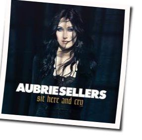 Sit Here And Cry Chords by Aubrie Sellers