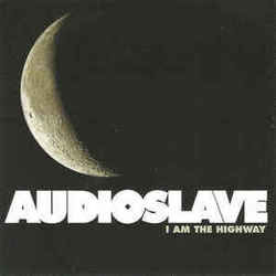 I Am The Highway by Audioslave