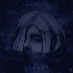 Under The Water by AURORA