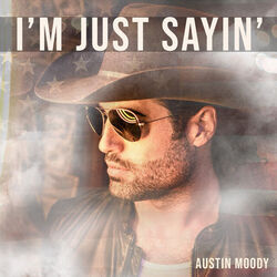 I'm Just Sayin by Austin Moody