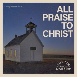 All Praise To Christ Chords by Austin Ridge Worship