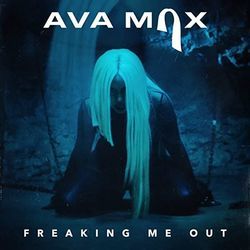 Freaking Me Out  by Ava Max