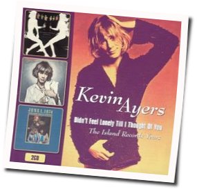 Didn't Feel Lonely Til I Thought Of You Chords by Kevin Ayers