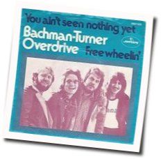 You Ain't Seen Nothing Yet Chords by Bachman-Turner Overdrive