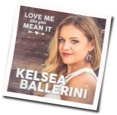 Love Me Like You Mean It Chords by Kelsea Ballerini