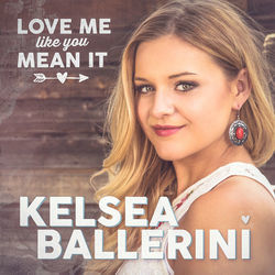 Love Me Like You Mean It  by Kelsea Ballerini