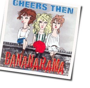 Cheers Then Chords by Bananarama