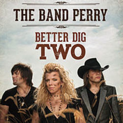 Better Dig Two Chords by The Band Perry