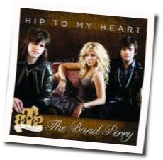Hip To My Heart by The Band Perry