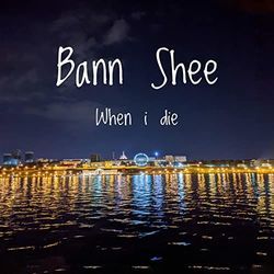 When I Die by Bann Shee