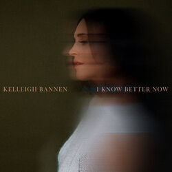 I Know Better Now Chords by Kelleigh Bannen