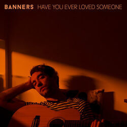Have You Ever Loved Someone by Banners
