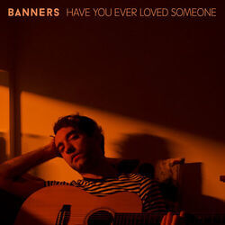 Have You Ever Loved Someone Chords by Banners
