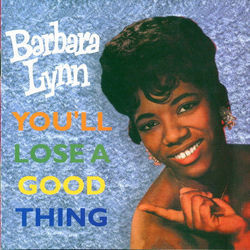 You'll Lose A Good Thing by Barbara Lynn