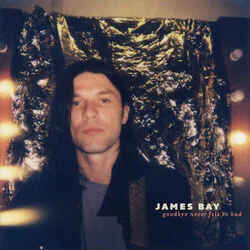 Goodbye Never Felt So Bad Chords by James Bay