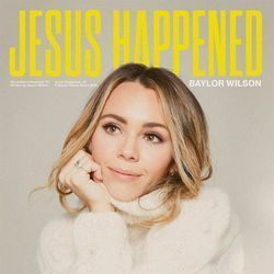 Jesus Happened by Baylor Wilson