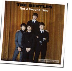 Not A Second Time  by The Beatles