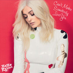 Can't Make Somebody Love You by Bebe Rexha