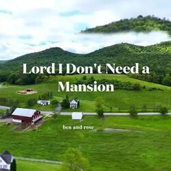 Lord I Don't Need A Mansion Chords by Ben & Rose