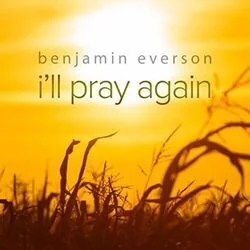I'll Pray Again Chords by Ben Everson