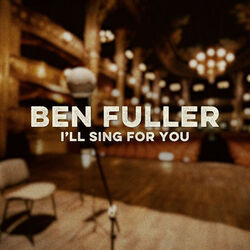 I'll Sing For You Chords by Ben Fuller