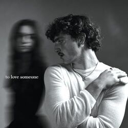 To Love Someone by Benson Boone