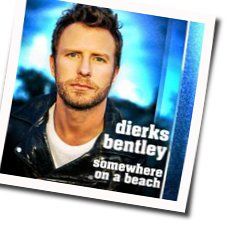 Somewhere On A Beach Chords by Dierks Bentley