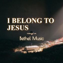 I Belong To Jesus by Bethel Music