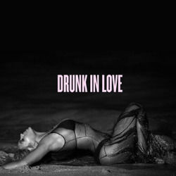 Drunk In Love  by Beyoncé